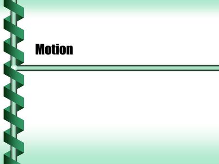 Motion. Kinematics  Kinematics is the study of motion.  Motion requires a change in position.  We graph position as a function of time.  Which point.