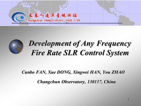 1 Development of Any Frequency Fire Rate SLR Control System Cunbo FAN, Xue DONG, Xingwei HAN, You ZHAO Changchun Observatory, 130117, China.