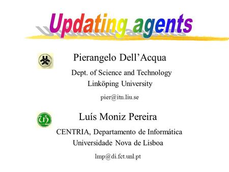 Luís Moniz Pereira CENTRIA, Departamento de Informática Universidade Nova de Lisboa Pierangelo Dell’Acqua Dept. of Science and Technology.