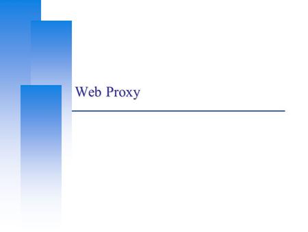 Web Proxy. Computer Center, CS, NCTU 2 Proxy  Proxy A proxy server is a server which services the requests of its clients by:  Making requests to other.