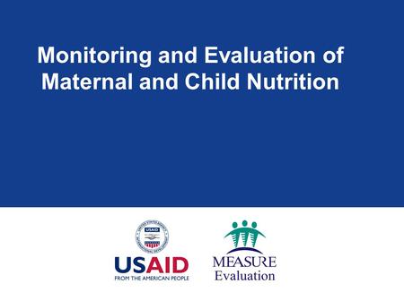 Monitoring and Evaluation of Maternal and Child Nutrition.