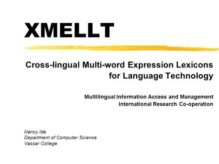 XMELLT Cross-lingual Multi-word Expression Lexicons for Language Technology Multilingual Information Access and Management International Research Co-operation.