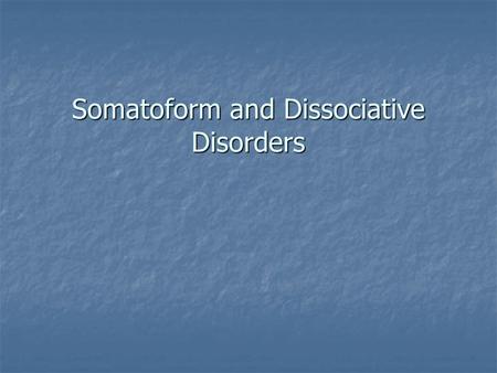 Somatoform and Dissociative Disorders. Somatoform Disorders Somatoform Disorders- Conditions involving physical complaints of disabilities that occur.