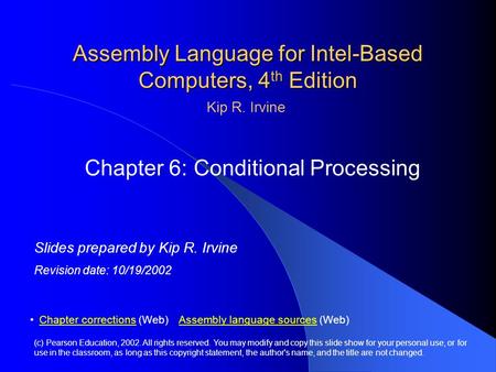 Assembly Language for Intel-Based Computers, 4 th Edition Chapter 6: Conditional Processing (c) Pearson Education, 2002. All rights reserved. You may modify.