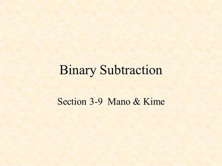 Binary Subtraction Section 3-9 Mano & Kime. Binary Subtraction Review from CSE 171 Two’s Complement Negative Numbers Binary Adder-Subtractors 4-bit Adder/Subtractor.