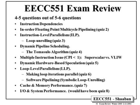 EECC551 - Shaaban #1 Exam Review Winter 2003 2-11-2004 EECC551 Exam Review 4-5 questions out of 5-6 questions Instruction DependenciesInstruction Dependencies.