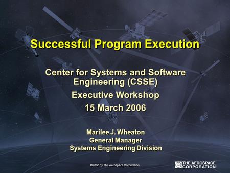 Successful Program Execution Center for Systems and Software Engineering (CSSE) Executive Workshop 15 March 2006 Center for Systems and Software Engineering.