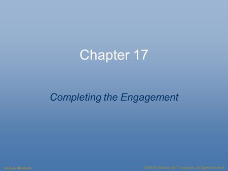 Chapter 17 Completing the Engagement McGraw-Hill/Irwin ©2008 The McGraw-Hill Companies, All Rights Reserved.