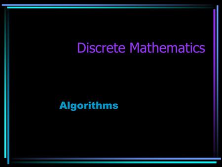 Discrete Mathematics Algorithms. Introduction Discrete maths has developed relatively recently. Its importance and application have arisen along with.