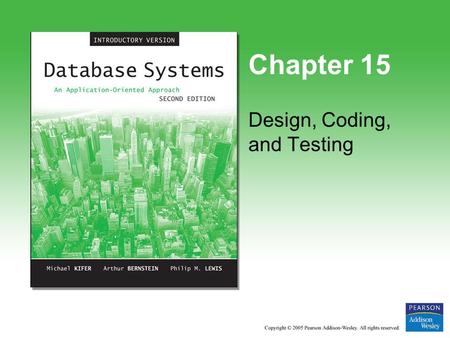 Chapter 15 Design, Coding, and Testing. Copyright © 2005 Pearson Addison-Wesley. All rights reserved. 15-2 Design Document The next step in the Software.