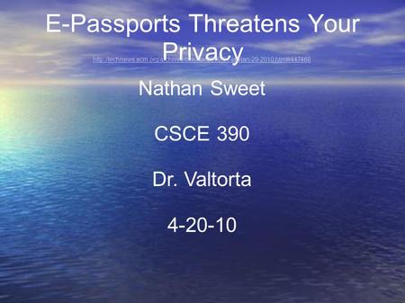 E-Passports Threatens Your Privacy  Nathan Sweet CSCE 390 Dr. Valtorta 4-20-10.
