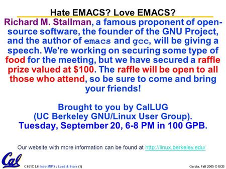CS61C L6 Intro MIPS ; Load & Store (1) Garcia, Fall 2005 © UCB Hate EMACS? Love EMACS? Richard M. Stallman, a famous proponent of open- source software,