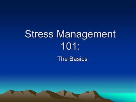 Stress Management 101: The Basics. What is Stress? Stressor(s) – EXTERNAL environmental circumstances Stress Response – Your INTERNAL emotional/behavioral/physiological.