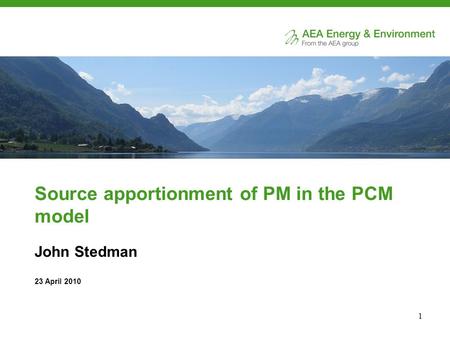 1 Source apportionment of PM in the PCM model John Stedman 23 April 2010.