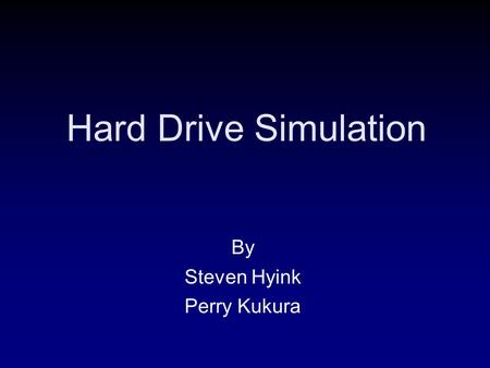 Hard Drive Simulation By Steven Hyink Perry Kukura.