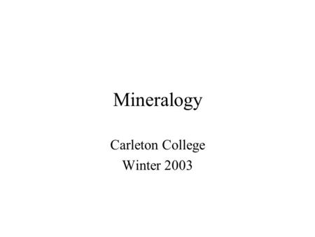 Mineralogy Carleton College Winter 2003. Lattice and its properties Lattice: An imaginary 3-D framework, that can be referenced to a network of regularly.