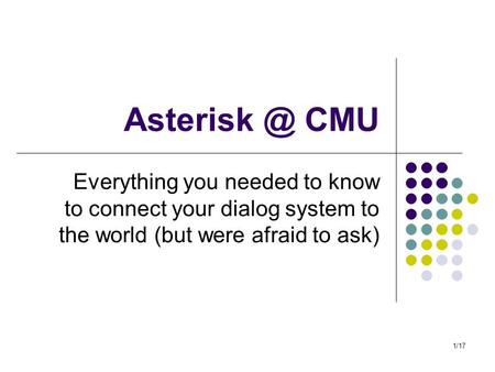 1/17 CMU Everything you needed to know to connect your dialog system to the world (but were afraid to ask)