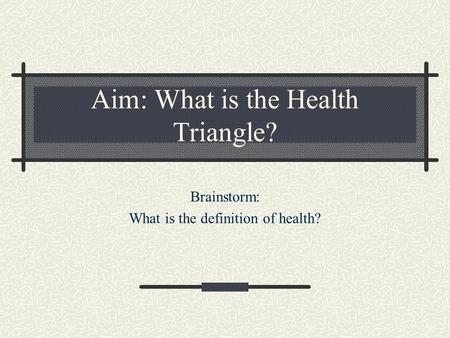 Aim: What is the Health Triangle?