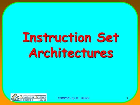 COMP381 by M. Hamdi 1 Instruction Set Architectures.