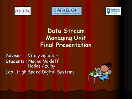Data Stream Managing Unit Final Presentation Advisor : Vitaly Spector Students : Neomi Makleff Hadas Azulay Lab : High Speed Digital Systems.