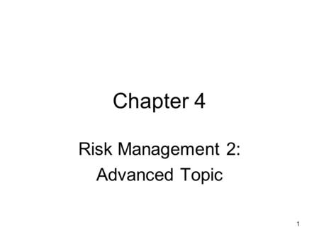 1 Chapter 4 Risk Management 2: Advanced Topic. 2 Introduction Three broad policy issues facing risk managers: –Risk Management Information Systems (RMIS)