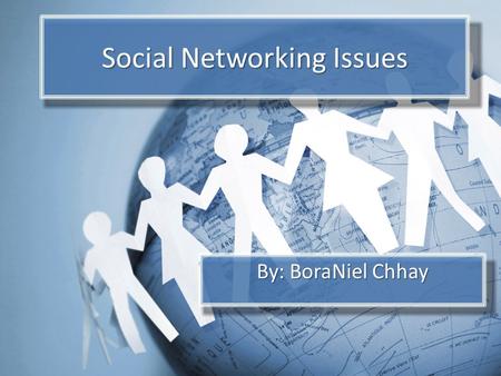Social Networking Issues By: BoraNiel Chhay. What is Social Networking? Online community of internet users 55% of teens use social networking sites Provides.