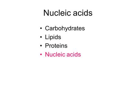 Nucleic acids Carbohydrates Lipids Proteins Nucleic acids.