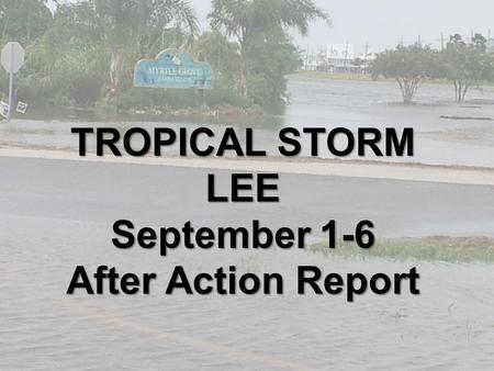 TROPICAL STORM LEE September 1-6 After Action Report.