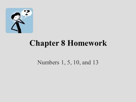 Chapter 8 Homework Numbers 1, 5, 10, and 13. Chapter 8 Appendix How does all this relate to my other business classes???