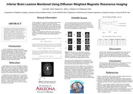 Inferior Brain Lesions Monitored Using Diffusion Weighted Magnetic Resonance Imaging Lars Ewell 1, Naren Vijayakumar 2, Jeffrey J. Rodriguez 2 and Baldassarre.