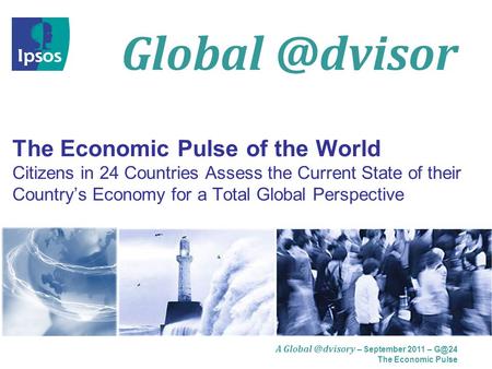 A – September 2011 – The Economic Pulse The Economic Pulse of the World Citizens in 24 Countries Assess the Current.