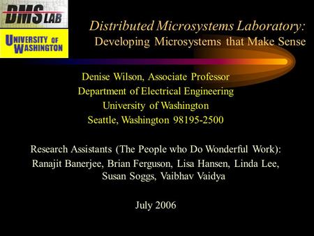 Distributed Microsystems Laboratory: Developing Microsystems that Make Sense Denise Wilson, Associate Professor Department of Electrical Engineering University.