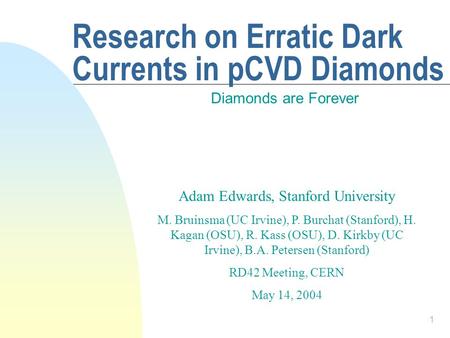 1 Research on Erratic Dark Currents in pCVD Diamonds Diamonds are Forever Adam Edwards, Stanford University M. Bruinsma (UC Irvine), P. Burchat (Stanford),
