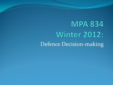 Defence Decision-making. Aim To examine the relationship between policy and the defence administrative structure that determines national defence outcomes.