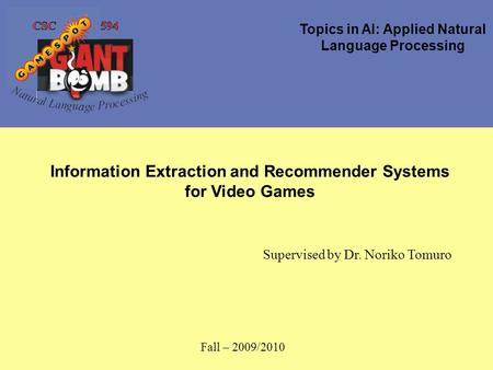 Topics in AI: Applied Natural Language Processing Information Extraction and Recommender Systems for Video Games Supervised by Dr. Noriko Tomuro Fall –