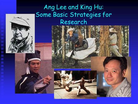 Ang Lee and King Hu: Some Basic Strategies for Research.