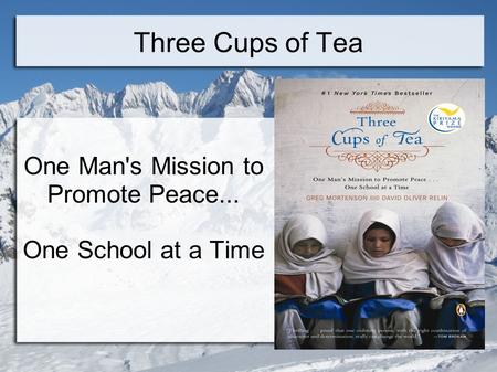 Three Cups of Tea One Man's Mission to Promote Peace... One School at a Time.