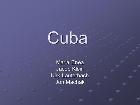 Cuba Maria Enea Jacob Klein Kirk Lauterbach Jon Machak.