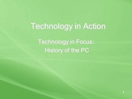 Technology in Action Technology in Focus: History of the PC