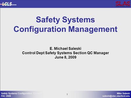 1 Mike Saleski 1 Safety Systems Configuration Control FAC 2009 Safety Systems Configuration Management E. Michael Saleski Control.