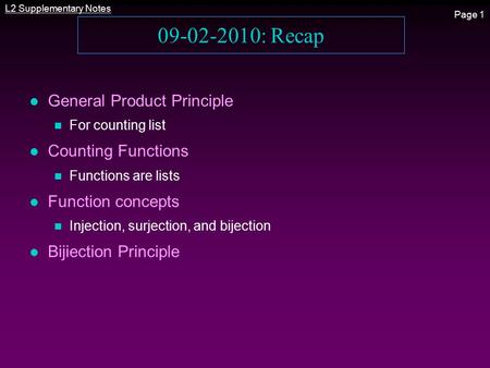 L2 Supplementary Notes Page 1 09-02-2010: Recap l General Product Principle n For counting list l Counting Functions n Functions are lists l Function concepts.