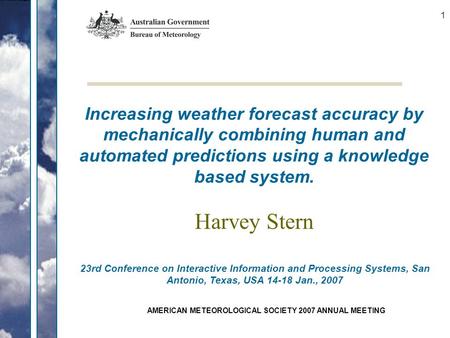 AMERICAN METEOROLOGICAL SOCIETY 2007 ANNUAL MEETING 1 Harvey Stern 23rd Conference on Interactive Information and Processing Systems, San Antonio, Texas,