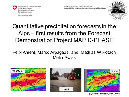 Federal Department of Home Affairs FDHA Federal Office of Meteorology and Climatology MeteoSwiss Quantitative precipitation forecasts in the Alps – first.