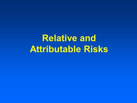 Relative and Attributable Risks. Absolute Risk Involves people who contract disease due to an exposure Doesn’t consider those who are sick but haven’t.