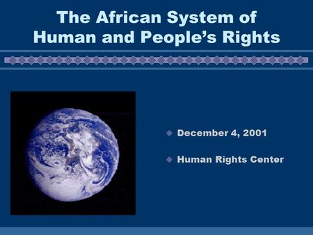 The African System of Human and People’s Rights  December 4, 2001  Human Rights Center.