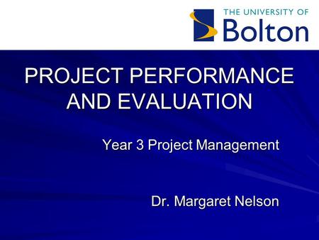 PROJECT PERFORMANCE AND EVALUATION Year 3 Project Management Dr. Margaret Nelson.