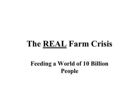 The REAL Farm Crisis Feeding a World of 10 Billion People.