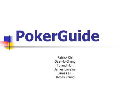 PokerGuide Patrick Chi Dae-Ho Chung Toland Hon James Lovejoy James Liu James Zhang.