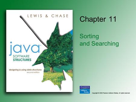 Chapter 11 Sorting and Searching. Copyright © 2005 Pearson Addison-Wesley. All rights reserved. 11-2 Chapter Objectives Examine the linear search and.