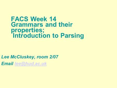 FACS Week 14 Grammars and their properties; Introduction to Parsing Lee McCluskey, room 2/07